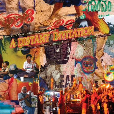 A Distant Invitation: Street & Ceremonial Recordings From Burma, Cambodia, India, Indonesia, Malaysia, and Thailand (New LP)