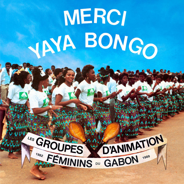 MERCI YAYA BONGO - Les Groupes d’Animation Féminins du Gabon 1982-1989 (New 2LP)