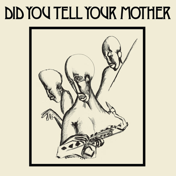 Did You Tell Your Mother (New LP)