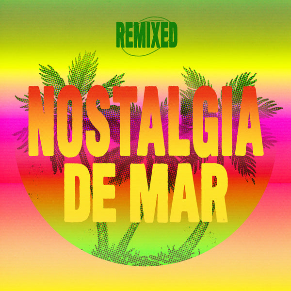 Nostalgia De Mar Remixed (New LP)