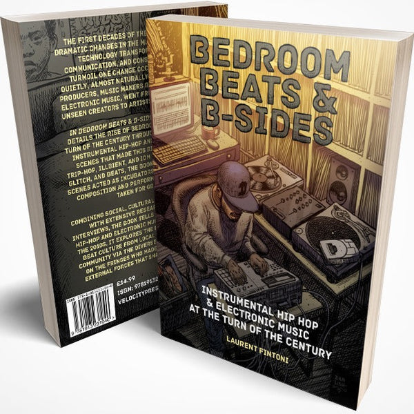 Bedroom Beats & B-Sides: Instrumental Hip-Hop & Electronic Music at the Turn of the Century (New Book)