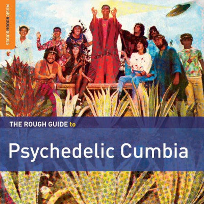 The Rough Guide To Psychedelic Cumbia (New LP + Download)
