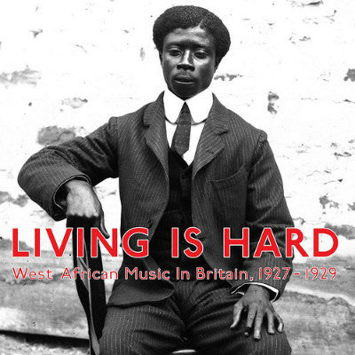 Living Is Hard: West African Music In Britain, 1927-1929 (New 2LP)