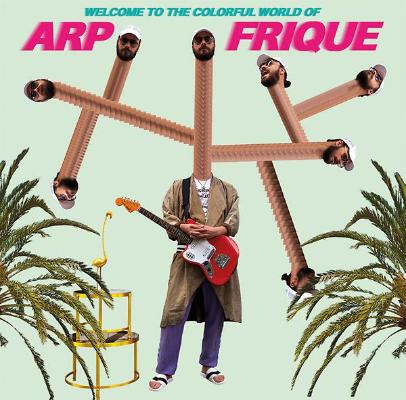 Welcome To The Colorful World Of Arp Frique (New LP)
