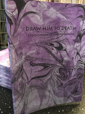 Draw Him To Death - 110 Cartoons Of Lindsey Graham