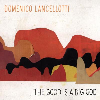 The Good Is A Big God (New LP)