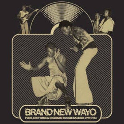 Brand New Wayo - Funk, Fast Times & Nigerian Boogie Badness 1979-1983 (New 2LP)
