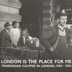 London Is The Place For Me (Trinidadian Calypso In London, 1950 - 1956) (New 2LP)