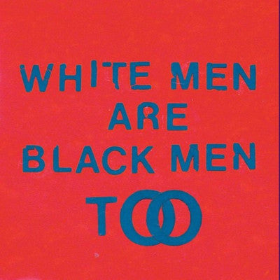 White Men Are Black Men Too (New LP + Download)
