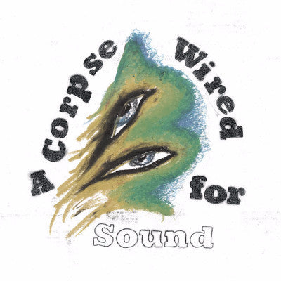 A Corpse Wired for Sound (New LP + Download)