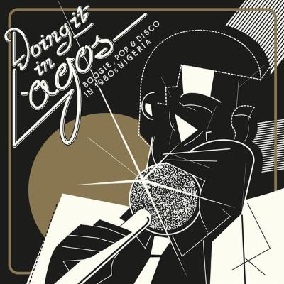 Doing It In Lagos (Boogie, Pop & Disco In 1980s Nigeria) (New 3LP + 7")