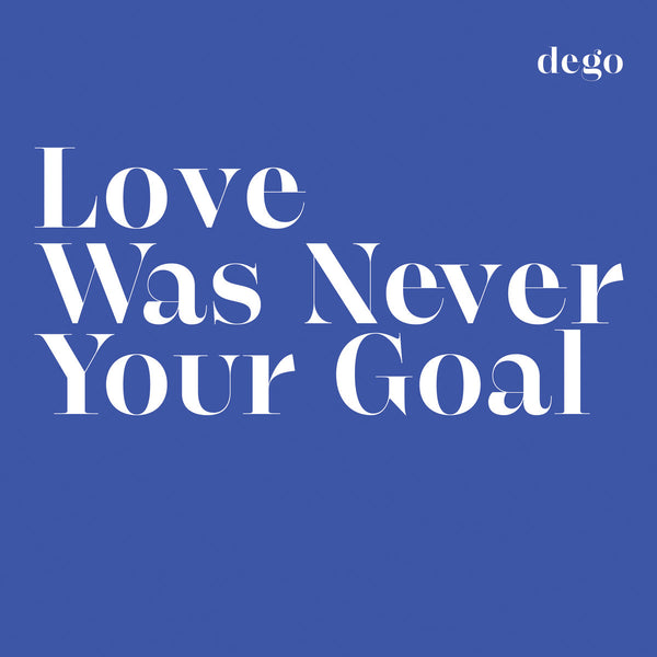 Love Was Never Your Goal (New LP)